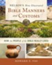 Nelson's New Illustrated Bible Manners and Customs: How the People of the Bible Really Lived