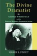 Divine Dramatist: George Whitefield and the Rise of Modern Evangelicalism