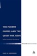The Fourth Gospel and the Quest for Jesus: Modern Foundations Reconsidered