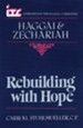 Haggai & Zechariah: Rebuilding with Hope (International Theological Commentary)