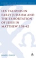 Lex Talionis in Early Judaism and the Exhortation of Jesus in Matthew 5:38-42