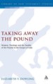 Taking Away the Pound: Women, Theology and the Parable of the Pounds in the Gospel of Luke