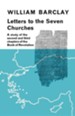 Letters to the Seven Churches: A Study of the Second and Third Chapters of the Book of Revelation