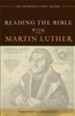 Reading the Bible with Martin Luther: An Introductory Guide