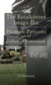 The Recalcitrant Imago Dei: Human Persons and the Failure of Naturalism [Hardcover]