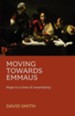 Moving Towards Emmaus: Hope in Time of Uncertainty