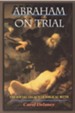 Abraham on Trial: The Social Legacy of Biblical Myth