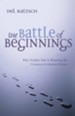 The Battle of Beginnings: Why Neither Side Is Winning  the Creation-Evolution Debate