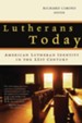 Lutherans Today: American Lutheran Identity in the  Twenty-First Century