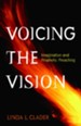 Voicing the Vision: Imagination and Prophetic Preaching