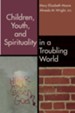 Children, Youth, and Spirituality in a Troubling World