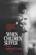 When Children Suffer: A Sourcebook for Ministry with Children in Crisis