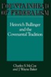 Fountainhead of Federalism: Heinrich Bullinger and the Covenantal Tradition