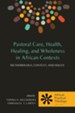 Pastoral Care, Health, Healing, and Wholeness in African Contexts