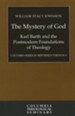 The Mystery of God: Karl Barth and the Postmodern Foundations of Theology