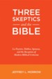 Three Skeptics and the Bible: La Peyrere, Hobbes, Spinoza,  and the Reception of Modern Biblical Criticism.