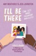 I'll Be There (And Let's Make Friendship Bracelets): A Girl's Guide to Making and Keeping Real-Life Friendships