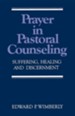 Prayer in Pastoral Counseling: Suffering, Healing, and Discernment