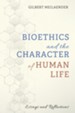 Bioethics and the Character of Human Life