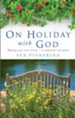 On Holiday with God: Making Your Own Retreat: A Companion and Guide