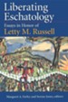 Liberating Eschatology Essays in Honor of Letty M. Russell