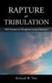 Rapture or Tribulation: Will Christians Go Through the Coming Tribulation?