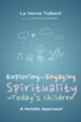 Exploring and Engaging Spirituality for Today's Children