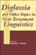 Diglossia and Other Topics in New Testament Linguistics