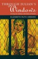 Through Julian's Window: Growing Into Holiness with Julian of Norwich