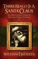 There Really Is a Santa Claus - History of Saint Nicholas & Christmas Holiday Traditions