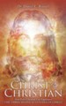 The Christ in Christian: How Every Christian Can Experience the Three Divine Attitudes of Christ