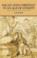 Pagan and Christian in an Age of Anxiety: Some Aspects Religious Experience from Marcus Aurelius - Constantine