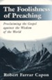 The Foolishness of Preaching: Proclaiming the Gospel  Against the Wisdom of the World