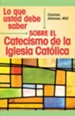 Lo que usted debe saber sobre el Catecismo de la Iglesia Cat&#243lica, What You Should Know About the Catechism of the Catholic Church