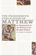 The Progressive Publication of Matthew: An    Explanation of the Writing of the Synoptic Gospels