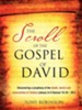 The Scroll Of The Gospel Of David: Discovering A Prophecy Of The Death, Burial And Resurrection Of Yeshua (Jesus) In Ii Samuel 15:10 - 20:2