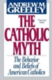 The Catholic Myth: The Behavior & Beliefs of American Catholics