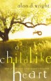 A Childlike Heart: How to Become Great in God's Kingdom