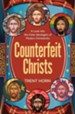 Counterfeit Christs: A Look Into the False Ideologies of Modern Christianity