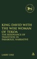 King David with the Wise Woman of Tekoa: The Resonance of  Tradition in Parabolic Narrative