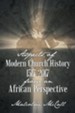 Aspects of Modern Church History 1517-2017 from an African Perspective