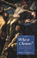 Who is Chosen?: Four Theories about Christian Salvation