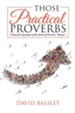 Those Practical Proverbs: A Pastoral Exposition of the Book of Proverbs Volume 1