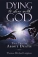 Dying to Live with God: The Truth about Death