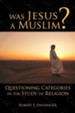 Was Jesus a Muslim? Questioning Categories in the Study of Religion