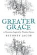 Greater Grace: 21 Devotions Inspired by Timeless Hymns