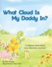 What Cloud Is My Daddy In?: A Children's Book About Love, Memories and Grief