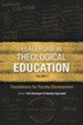 Leadership in Theological Education, Volume 3: Foundations for Faculty Development