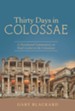 Thirty Days in Colossae: A Devotional Commentary on Paul's Letter to the Colossians