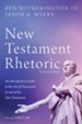 New Testament Rhetoric, Second Edition An Introductory Guide to the Art of Persuasion in and t